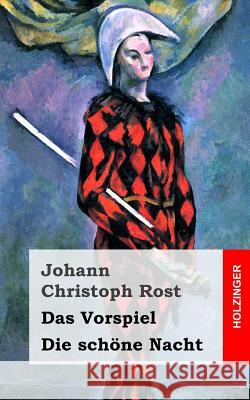 Das Vorspiel / Die schöne Nacht Rost, Johann Christoph 9781482711462