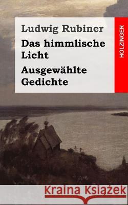 Das himmlische Licht / Ausgewählte Gedichte Rubiner, Ludwig 9781482711479