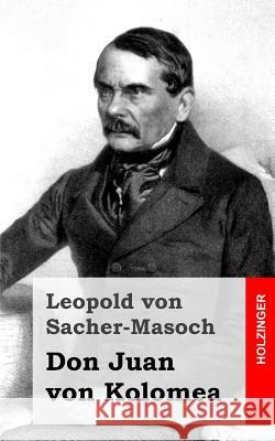 Don Juan von Kolomea Von Sacher-Masoch, Leopold 9781482711707