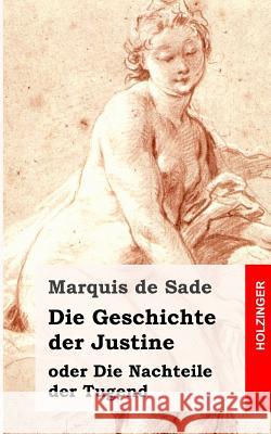 Die Geschichte der Justine oder die Nachteile der Tugend de Sade, Marquis 9781482711820 Createspace