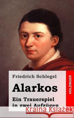 Alarkos: Ein Trauerspiel in zwei Aufzügen Schlegel, Friedrich 9781482712629 Createspace