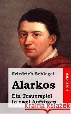 Alarkos: Ein Trauerspiel in zwei Aufzügen Schlegel, Friedrich 9781482712629