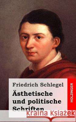 Ästhetische und politische Schriften Schlegel, Friedrich 9781482712698 Createspace