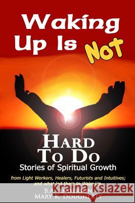 Waking Up Is Not Hard To Do - Stories of Spiritual Growth Dougherty, Mary 9781482713299