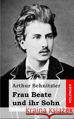 Frau Beate und ihr Sohn Schnitzler, Arthur 9781482713411 Createspace