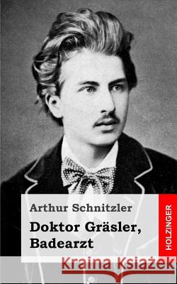 Doktor Gräsler, Badearzt Schnitzler, Arthur 9781482713442 Createspace