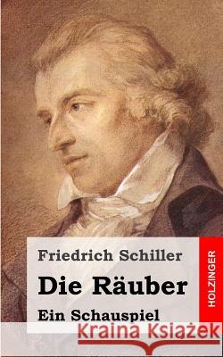 Die Räuber: Ein Schauspiel Schiller, Friedrich 9781482713701