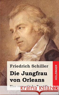 Die Jungfrau von Orleans: Eine romantische Tragödie Schiller, Friedrich 9781482713886 Createspace