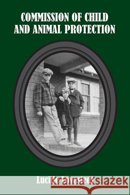Commission of Child and Animal Protection Lucille Lovestedt 9781482715378 Createspace
