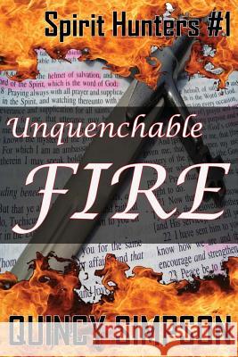 Unquenchable Fire: Spirit Hunters #1 Quincy Simpson 9781482717358 Createspace