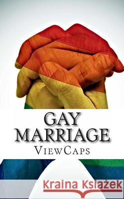 Gay Marriage: The Pros and Cons of the Issue Viewcaps 9781482718478 Createspace