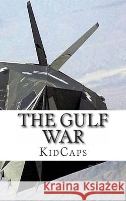 The Gulf War: A History Just For Kids! Kidcaps 9781482718591