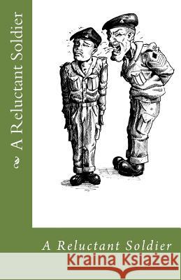 A Reluctant Soldier William McEwan David McEwan 9781482718829 Createspace