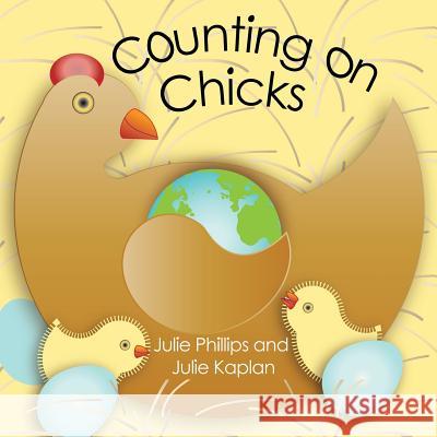 Counting on Chicks Julie Phillips Julie Phillips Julie Kaplan 9781482719208 Createspace