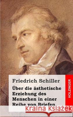 Über die ästhetische Erziehung des Menschen in einer Reihe von Briefen Schiller, Friedrich 9781482721164