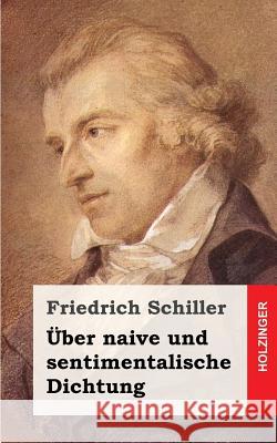 Über naive und sentimentalische Dichtung Schiller, Friedrich 9781482721188 Createspace