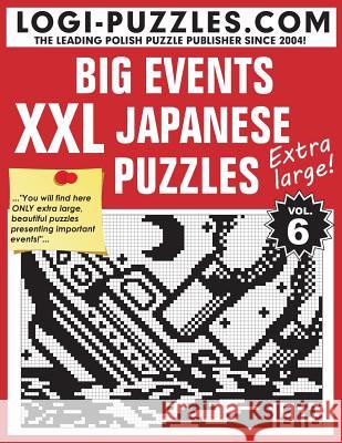 XXL Japanese Puzzles: Big Events Logi Puzzles                             Urszula Marciniak Andrzej Baran 9781482721348 Createspace