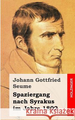 Spaziergang nach Syrakus im Jahre 1802 Seume, Johann Gottfried 9781482721973