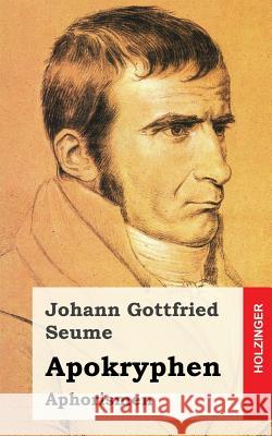 Apokryphen: Aphorismen Johann Gottfried Seume 9781482721997