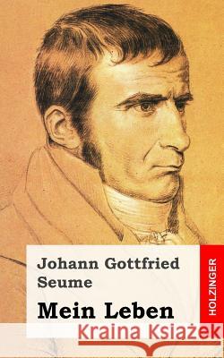 Mein Leben Johann Gottfried Seume 9781482722000 Createspace