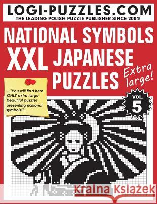 XXL Japanese Puzzles: National Symbols Logi Puzzles                             Urszula Marciniak Andrzej Baran 9781482722437