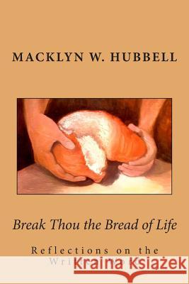 Break Thou the Bread of Life Dr Macklyn W. Hubbell 9781482723441 Createspace