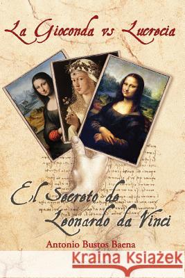 La Gioconda vs Lucrecia Baena, Antonio Bustos 9781482724356 Createspace Independent Publishing Platform