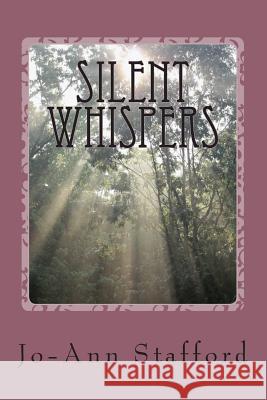 Silent Whispers: The silent voice of Spirit Stafford, Jo-Ann 9781482724813 Createspace