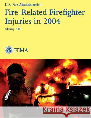 Fire-Related Firefighter Injuries in 2004 U. Departmen U. S. Fir 9781482725650 Createspace
