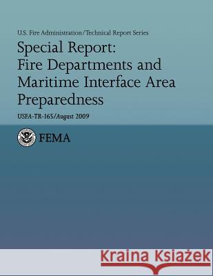 Special Report: Fire Departments and Maritime Interface Area Preparedness U. S. Departmen Joseph Laum Hollis Stambaugh 9781482725728 Createspace