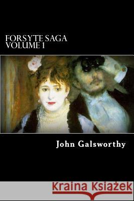 Forsyte Saga Volume 1: The Man of Property John Galsworthy Alex Struik 9781482726060 Createspace