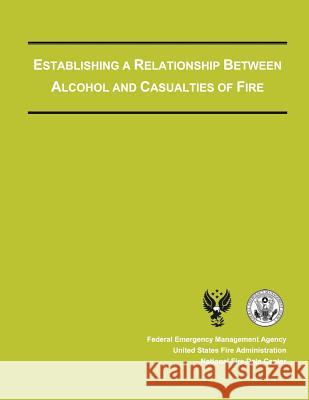 Establishing a Relationship Between Alcohol and Casualties of Fire Federal Emergenc U. S. Fir Tri-Data Corporation 9781482726695 Createspace