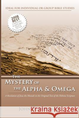 The Mystery of the Alpha and Omega: A Revelation of Jesus in the Original Hebrew Scriptures MR John H. Shumaker 9781482726916 Createspace