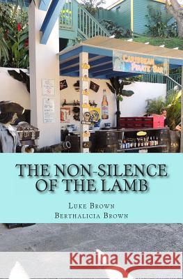 The Non-Silence of the LAMB: Real-Reality Fiction Brown, Berthalicia 9781482727258 Createspace