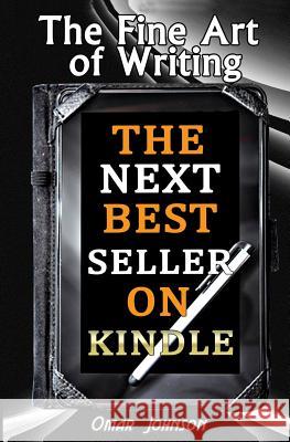 The Fine Art Of Writing The Next Best Seller On Kindle Johnson, Omar 9781482728026 Tantor Media Inc