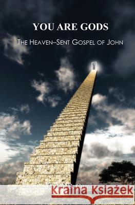 You Are Gods: The Heaven-Sent Gospel of John Joseph B. Conti 9781482728880 Createspace