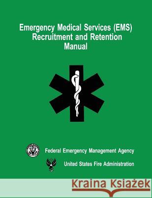 Emergency Medical Services (EMS) Recruitment and Retention Manual Federal Emergenc U. S. Fir 9781482728897 Createspace