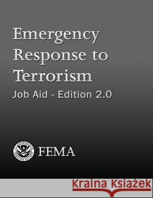 Emergency Response to Terrorism: Job Aid - Edition 2.0 U. Departmen 9781482729573 Createspace