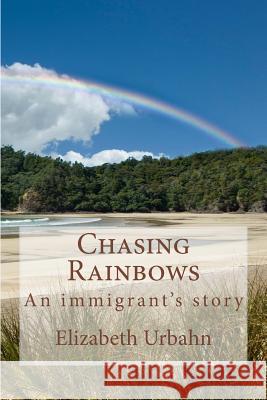 Chasing Rainbows Elizabeth Urbahn 9781482730449 Createspace