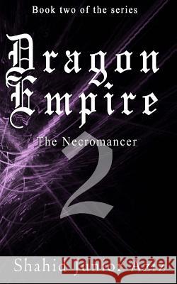Dragon Empire 2: The Necromancer MR Shahid Junior Aziz 9781482730661