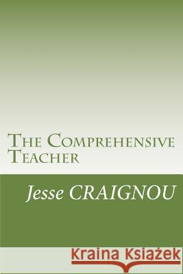 The Comprehensive Teacher Jesse Craignou 9781482731040 Createspace Independent Publishing Platform