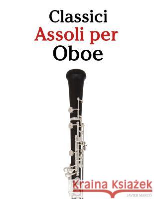 Classici Assoli Per Oboe: Facile Oboe! Con Musiche Di Brahms, Handel, Vivaldi E Altri Compositori Javier Marco 9781482731743 Createspace
