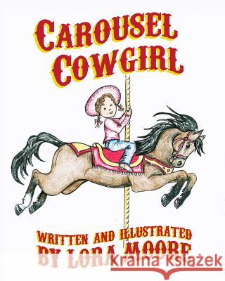 Carousel Cowgirl Lora Moore 9781482733587 Createspace