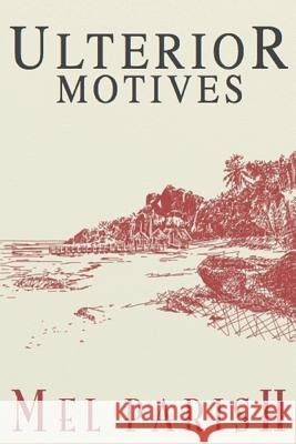 Ulterior Motives Mel Parish 9781482734942 Createspace