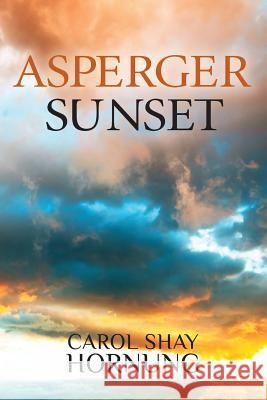 Asperger Sunset Carol Shay Hornung 9781482735772 Createspace