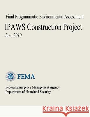 Final Programmatic Environmental Assessment - IPAWS Construction Project Agency, Federal Emergency Management 9781482736632