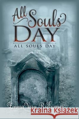 All Souls Day Emma Vera Rodriguez 9781482736908 Createspace