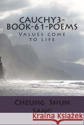 Cauchy3-Book-61-poems: Values come to life Sang, Cheung Shun 9781482738964 Createspace