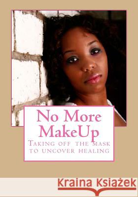 No More MakeUp: Taking off the mask to uncover healing Oneal, Thakore 