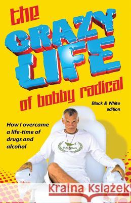 The Crazy Life of Bobby Radical B/W version: black and white photos Economou, Steve 9781482741452 Createspace